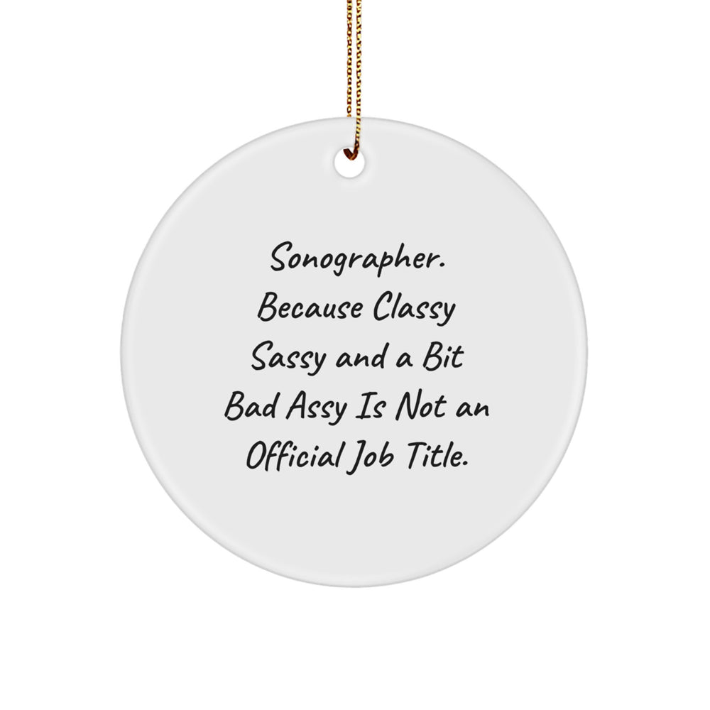 Sonographer Gifts, Circle Ornaments, and Laughter - 'Sonographer. Because Classy Sassy And A Bit Fearlessy Is Not An Official Job Title.' - Image 1