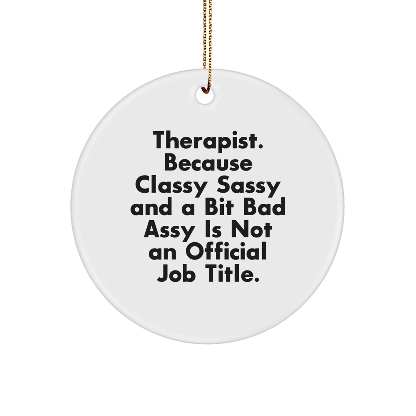 Therapist Gifts from Friends, Funny Circle Ornament, Christmas Unique Presents for Therapist, 'Therapist. Because Classy Sassy And A Bit Fearlessy Is Not An Official Job Title.' - Image 1