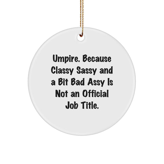 Umpire Gifts from Friends - Christmas Circle Ornament, 'Umpire. Because Classy Sassy And A Bit Fearlessy Is Not An Official Job Title.' Quote - Image 1