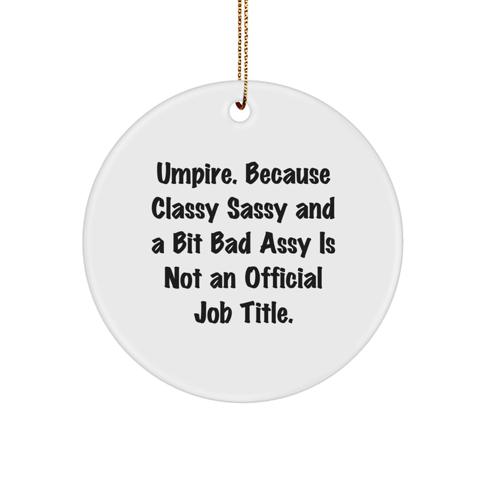 Umpire Gifts from Friends - Christmas Circle Ornament, 'Umpire. Because Classy Sassy And A Bit Fearlessy Is Not An Official Job Title.' Quote - Image 1
