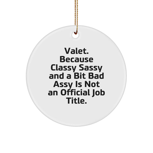 Valet Gifts from Friends - Funny Circle Ornament for Valet, 'Valet. Because Classy Sassy And A Bit Fearlessy Is Not An Official Job Title.' Quote, Christmas Unique Gifts - Image 1
