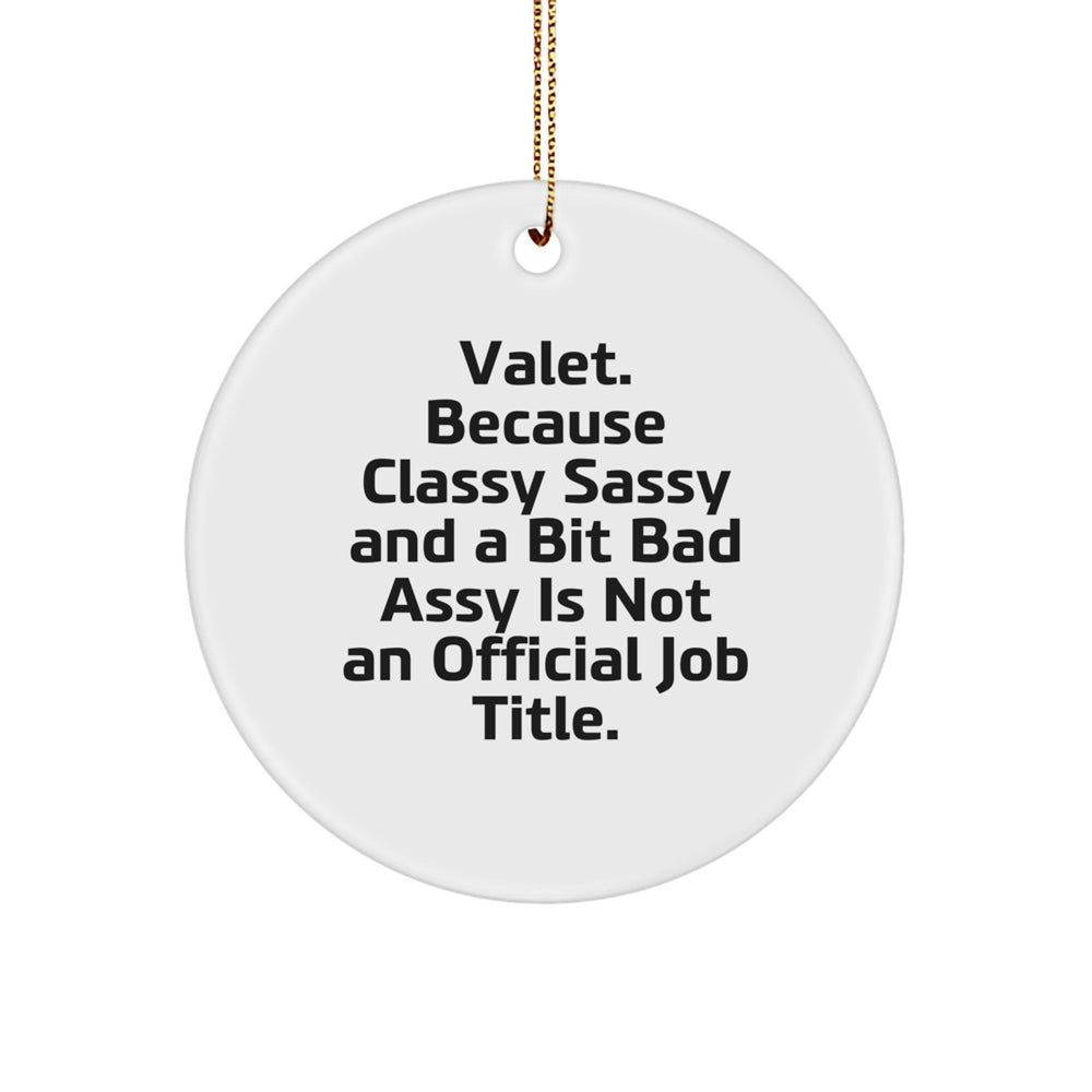 Valet Gifts from Friends - Funny Circle Ornament for Valet, 'Valet. Because Classy Sassy And A Bit Fearlessy Is Not An Official Job Title.' Quote, Christmas Unique Gifts - Image 1