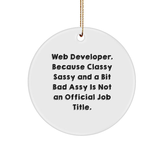 Web Developer Gifts from Friends, 'Web Developer. Because Classy Sassy And A Bit Fearlessy Is Not An Official Job Title.' Circle Ornament for Christmas, Unique Gifts for Men - Image 1