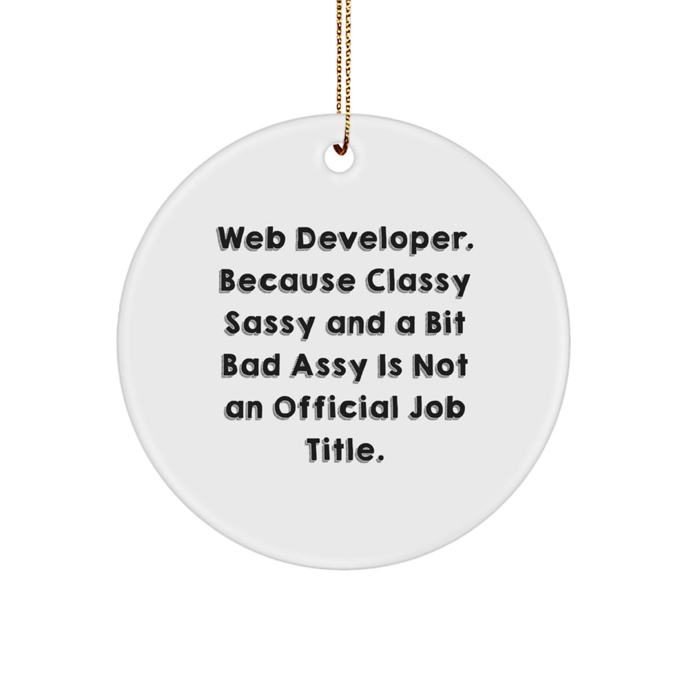 Web Developer Gifts from Friends, 'Web Developer. Because Classy Sassy And A Bit Fearlessy Is Not An Official Job Title.' Circle Ornament for Christmas, Unique Gifts for Men - Image 1