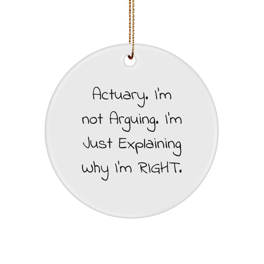 Actuary Gifts from Friends, Actuary Christmas Circle Ornament with Humorous Quote, 'I'm Not Arguing. I'm Just Explaining Why I'm Right.' - Unique Gifts for Actuary Men and Women - Image 1