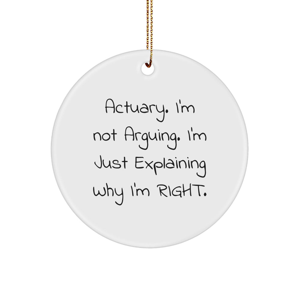 Actuary Gifts from Friends, Actuary Christmas Circle Ornament with Humorous Quote, 'I'm Not Arguing. I'm Just Explaining Why I'm Right.' - Unique Gifts for Actuary Men and Women - Image 1