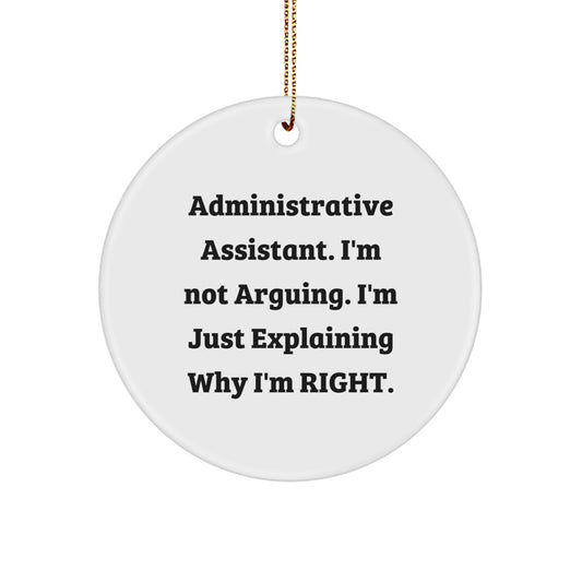 Funny Administrative Assistant Gifts from Friends for Christmas Circle Ornament, 'I'm Not Arguing. I'm Just Explaining Why I'm Right.' Quote - Image 1
