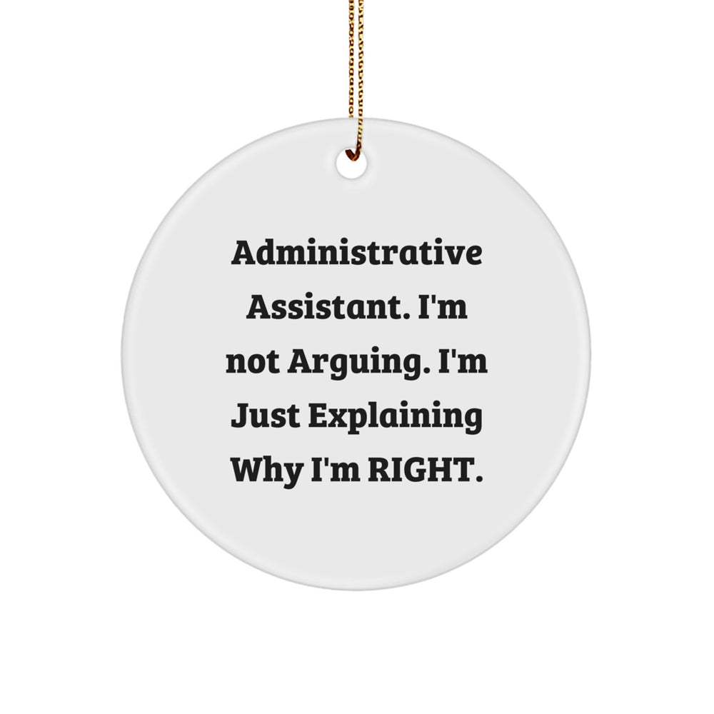 Funny Administrative Assistant Gifts from Friends for Christmas Circle Ornament, 'I'm Not Arguing. I'm Just Explaining Why I'm Right.' Quote - Image 1