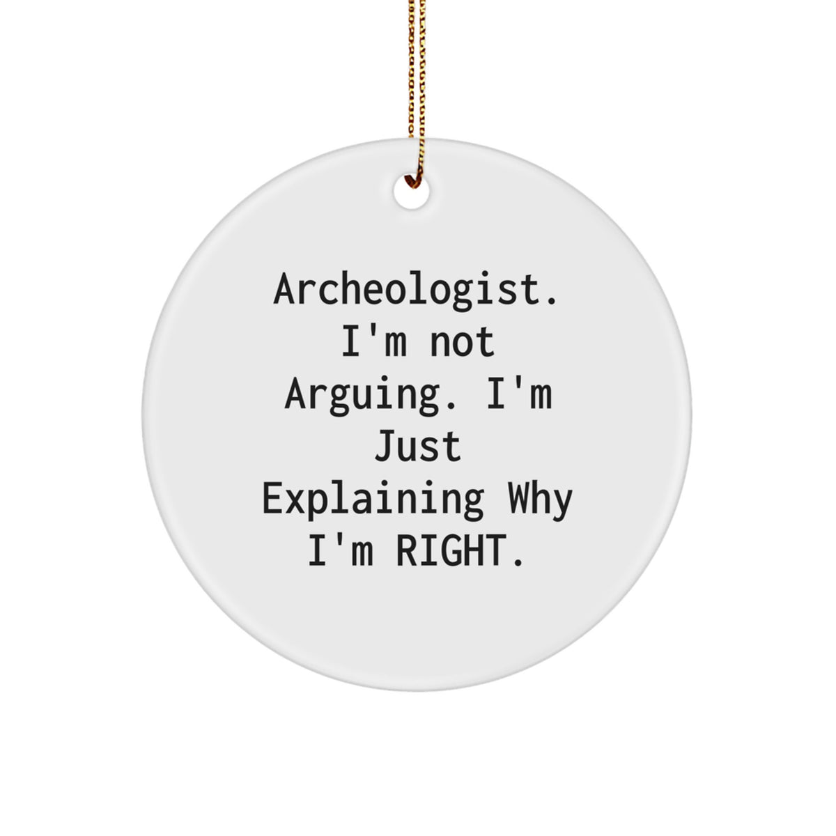 Archeologist Gifts from Friends to Family - Circle Ornament with Funny Quote, White, Christmas Unique Presents - Image 1