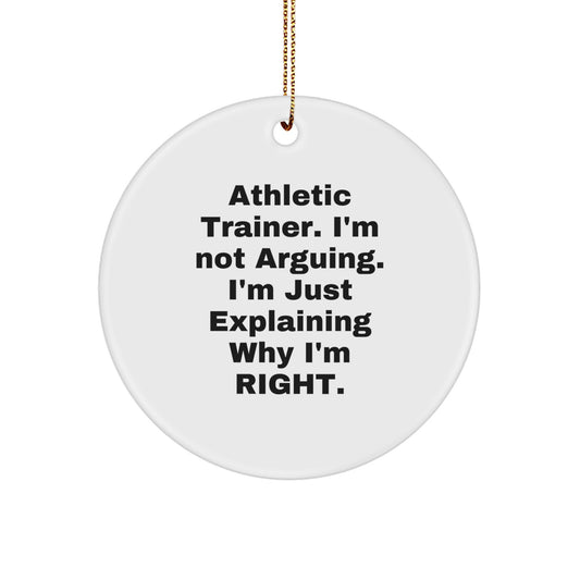 Funny Athletic Trainer Gifts, 'I'm Not Arguing, I'm Just Explaining Why I'm Right' Circle Ornament, Gifts from Friends for Christmas - Image 1