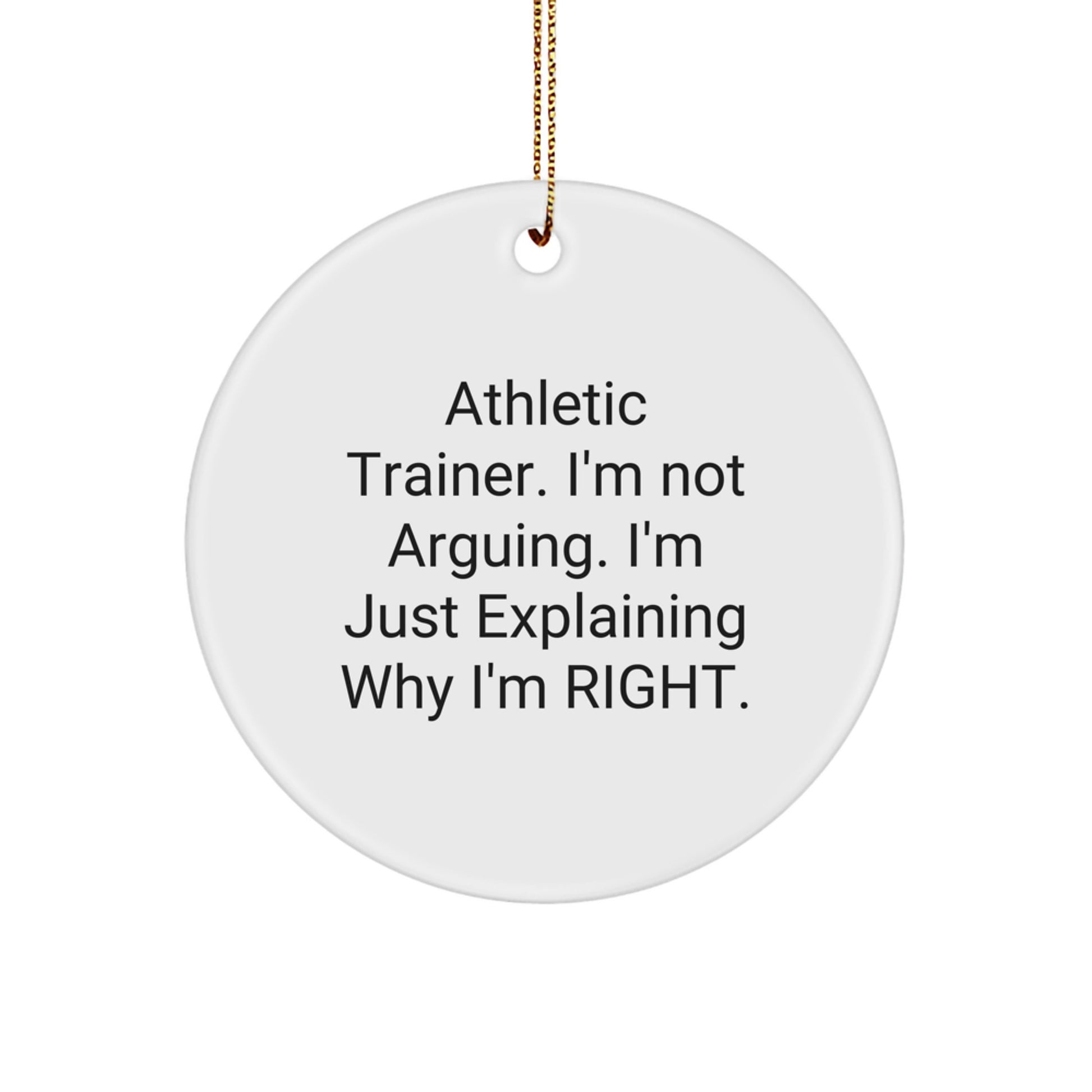 Funny Athletic Trainer Gifts from Friends, Perfect Circle Ornament for Men, Women, or Coworkers, 'I'm Not Arguing...' Sublimation Print, Christmas Unique Gifts - Image 1