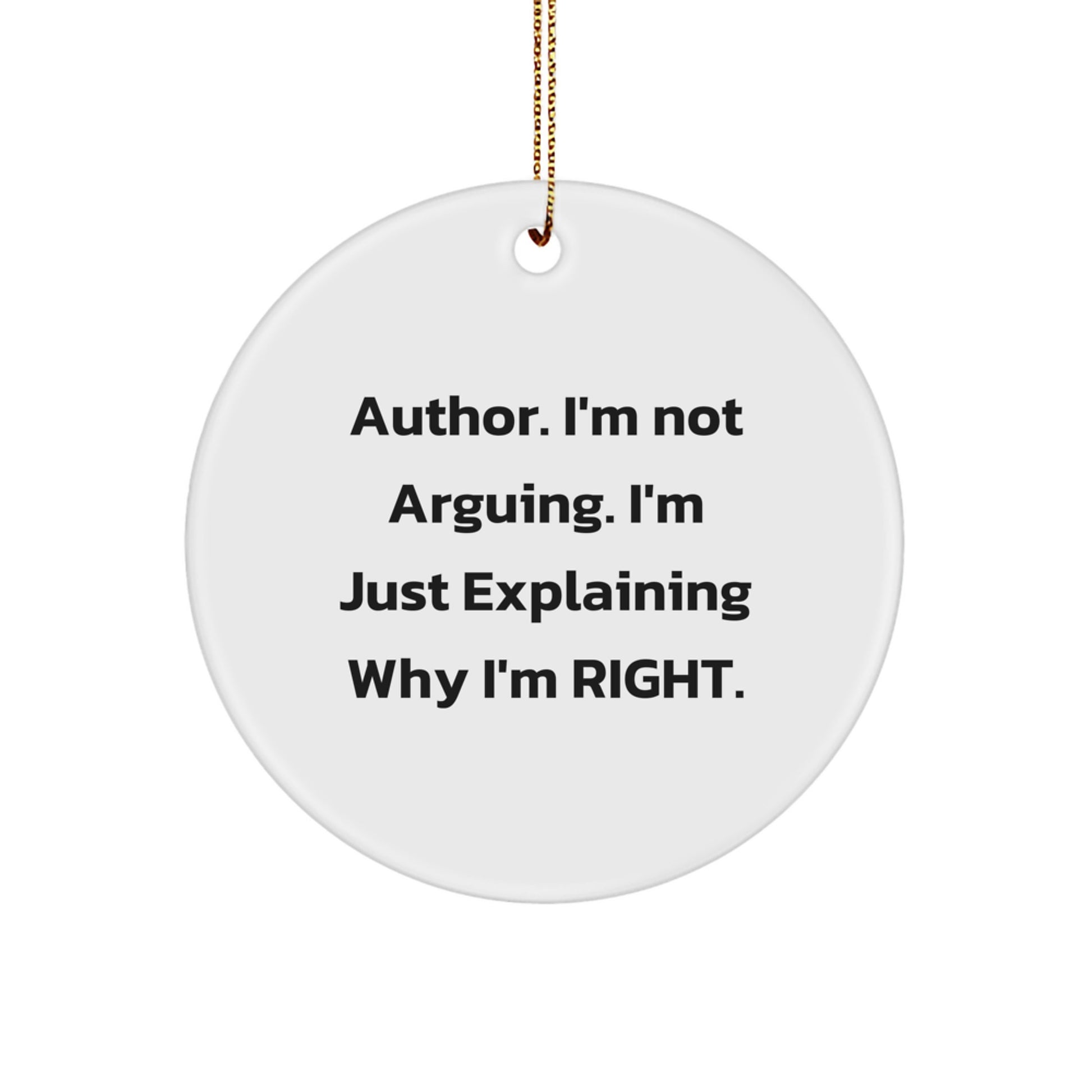 Author Gifts Funny Circle Ornament 'I'm Not Arguing. I'm Just Explaining Why I'm Right.' for Family, Friends, and Coworkers - Unique Christmas Decorations from Men to Women - Image 1