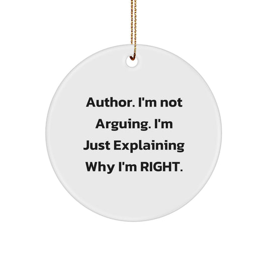 Author Gifts Funny Circle Ornament 'I'm Not Arguing. I'm Just Explaining Why I'm Right.' for Family, Friends, and Coworkers - Unique Christmas Decorations from Men to Women - Image 1