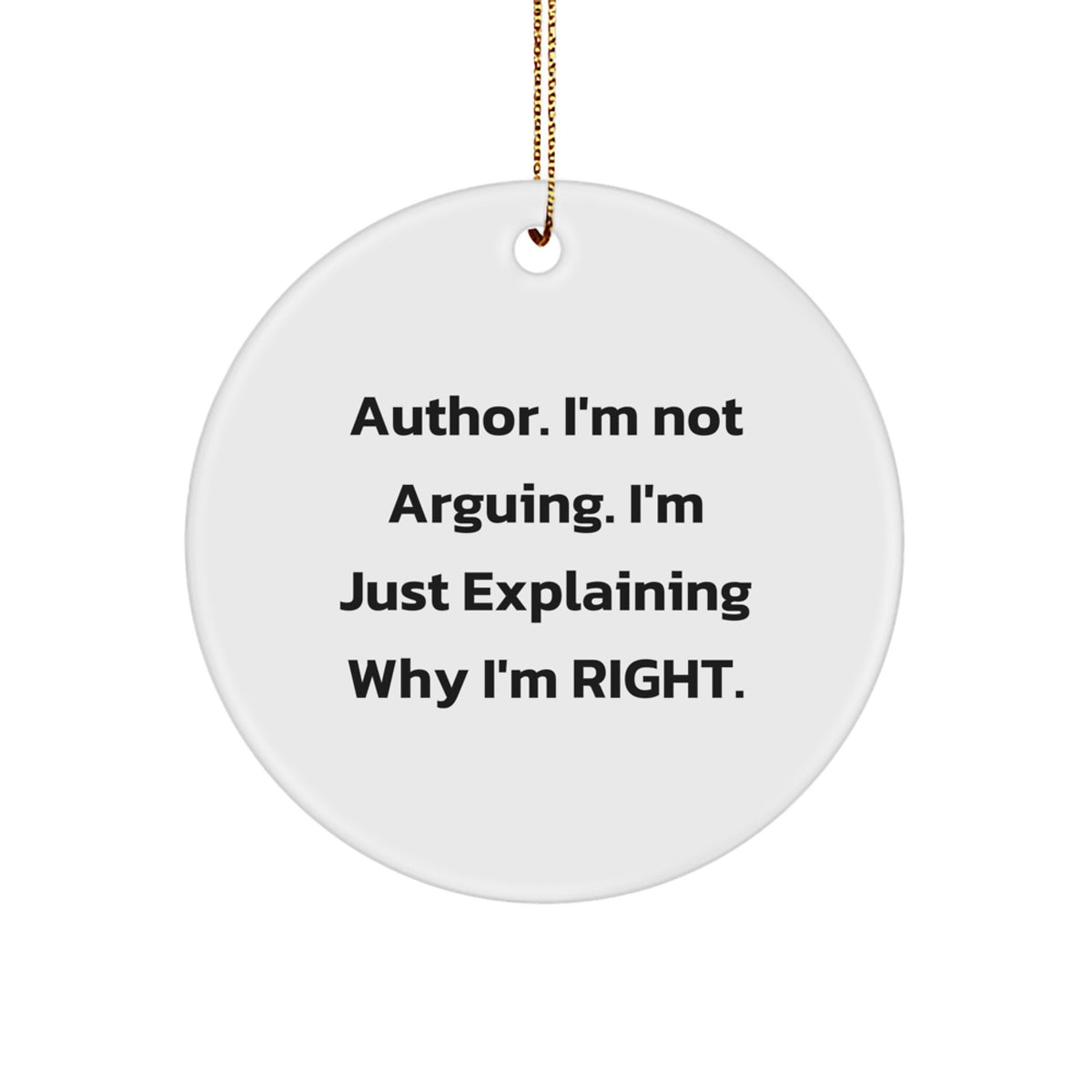 Author Gifts Funny Circle Ornament 'I'm Not Arguing. I'm Just Explaining Why I'm Right.' for Family, Friends, and Coworkers - Unique Christmas Decorations from Men to Women - Image 1