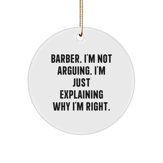 Barber Gifts from Friends - Funny Circle Ornament for Him - 'I'm Not Arguing' Christmas Decorations - Image 1