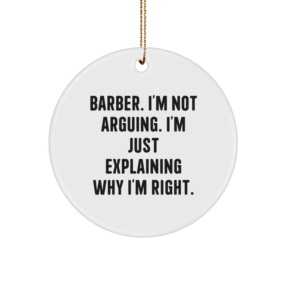 Barber Gifts from Friends - Funny Circle Ornament for Him - 'I'm Not Arguing' Christmas Decorations - Image 1