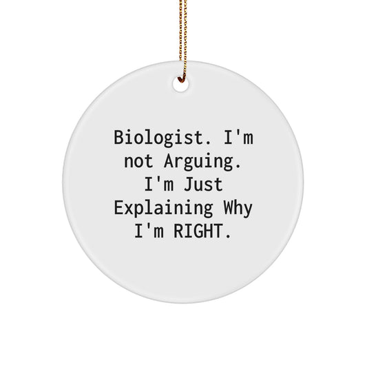 Funny Biologist Gifts from Friends for Christmas - Circle Ornament with 'I'm Not Arguing. I'm Just Explaining Why I'm Right.' Quote, White Color, 2.75'' Tall - Image 1