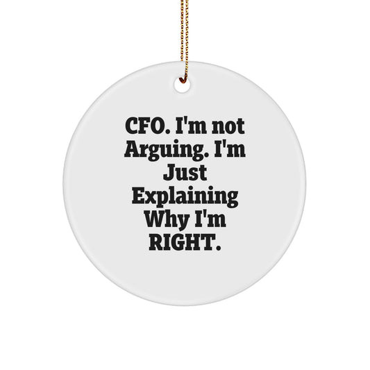 CFO Gifts from Friends and Family - Funny Christmas Circle Ornament, 'I'm Not Arguing. I'm Just Explaining Why I'm Right.' - Image 1