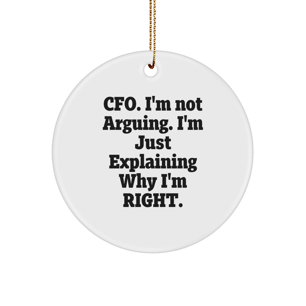 CFO Gifts from Friends and Family - Funny Christmas Circle Ornament, 'I'm Not Arguing. I'm Just Explaining Why I'm Right.' - Image 1