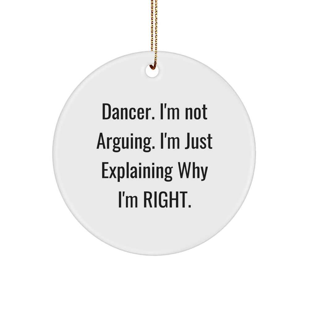 Funny Dancer Gifts from Friends for Christmas Unique Circle Ornaments - 'I'm Not Arguing. I'm Just Explaining Why I'm Right.' - Image 1