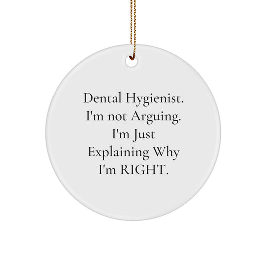 Funny Dental Hygienist Gifts for Women from Friends - 'I'm Not Arguing...' Circle Ornament, White, 2.75" tall, for Christmas - Image 1