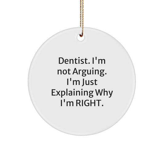 Dentist Gifts from Friends - Funny Circle Ornament with Quote 'I'm Not Arguing. I'm Just Explaining Why I'm Right.' for Christmas - Image 1