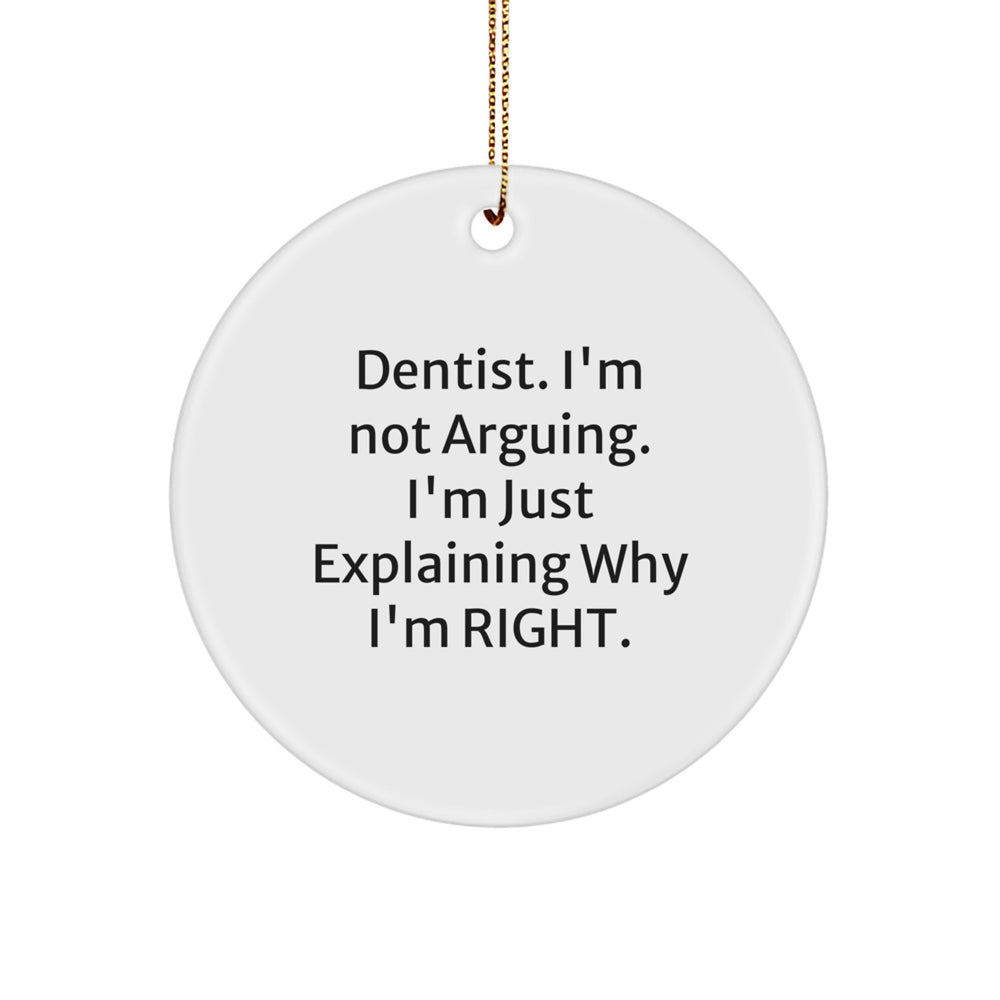 Dentist Gifts from Friends - Funny Circle Ornament with Quote 'I'm Not Arguing. I'm Just Explaining Why I'm Right.' for Christmas - Image 1