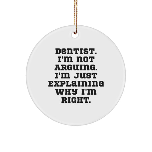Funny Dentist Gifts from Friends - Christmas Circle Ornament, 'I'm Not Arguing. I'm Just Explaining Why I'm Right.' Quotes, Perfect for Dentist Office Decor, Gifts for Dentist, Men, or Women - Image 1