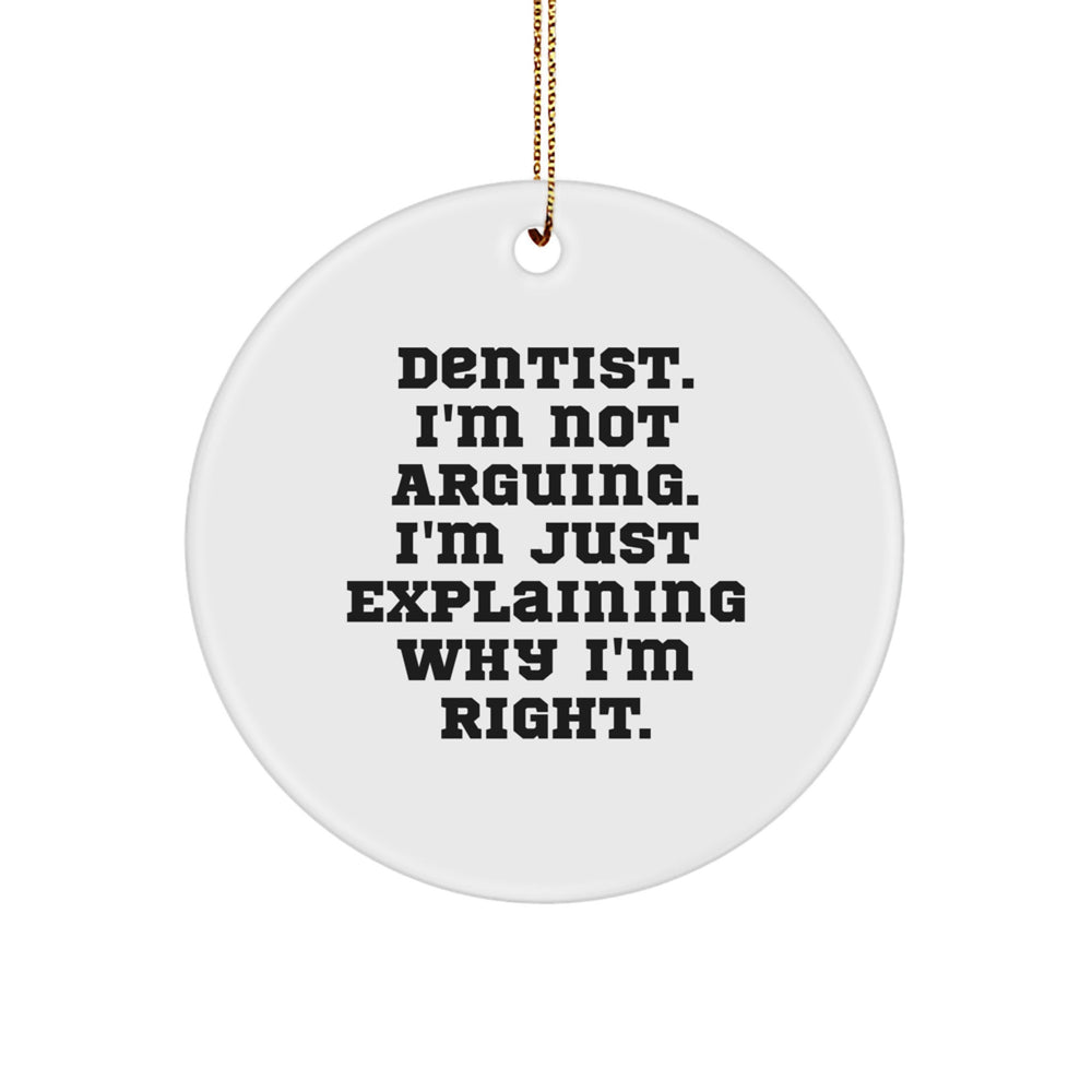 Funny Dentist Gifts from Friends - Christmas Circle Ornament, 'I'm Not Arguing. I'm Just Explaining Why I'm Right.' Quotes, Perfect for Dentist Office Decor, Gifts for Dentist, Men, or Women - Image 1
