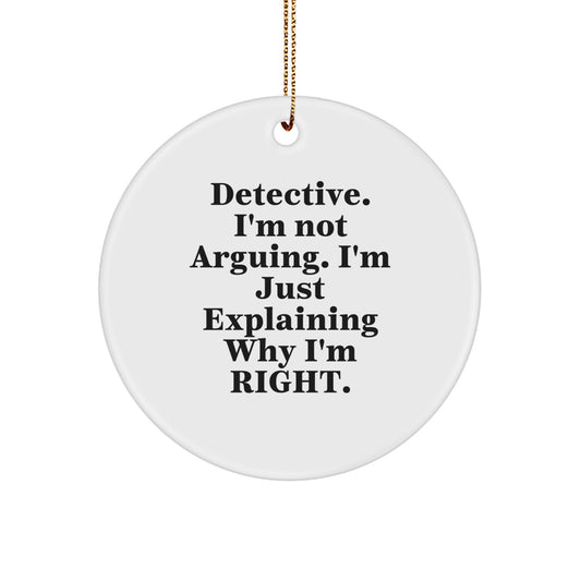 Funny Detective Gifts from Family for Christmas - 'I'm Not Arguing. I'm Just Explaining Why I'm Right.' Circle Ornament - Image 1