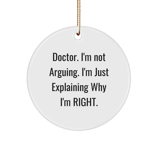 Funny Doctor Gifts from Friends Unique Circle Ornament with I'm Not Arguing I'm Just Explaining Why I'm Right Quote for Christmas - Image 1