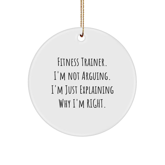 Fitness Trainer Gifts from Friends - Funny Christmas Circle Ornament with Quote 'I'm Not Arguing. I'm Just Explaining Why I'm Right.' for Fitness Trainers - Image 1