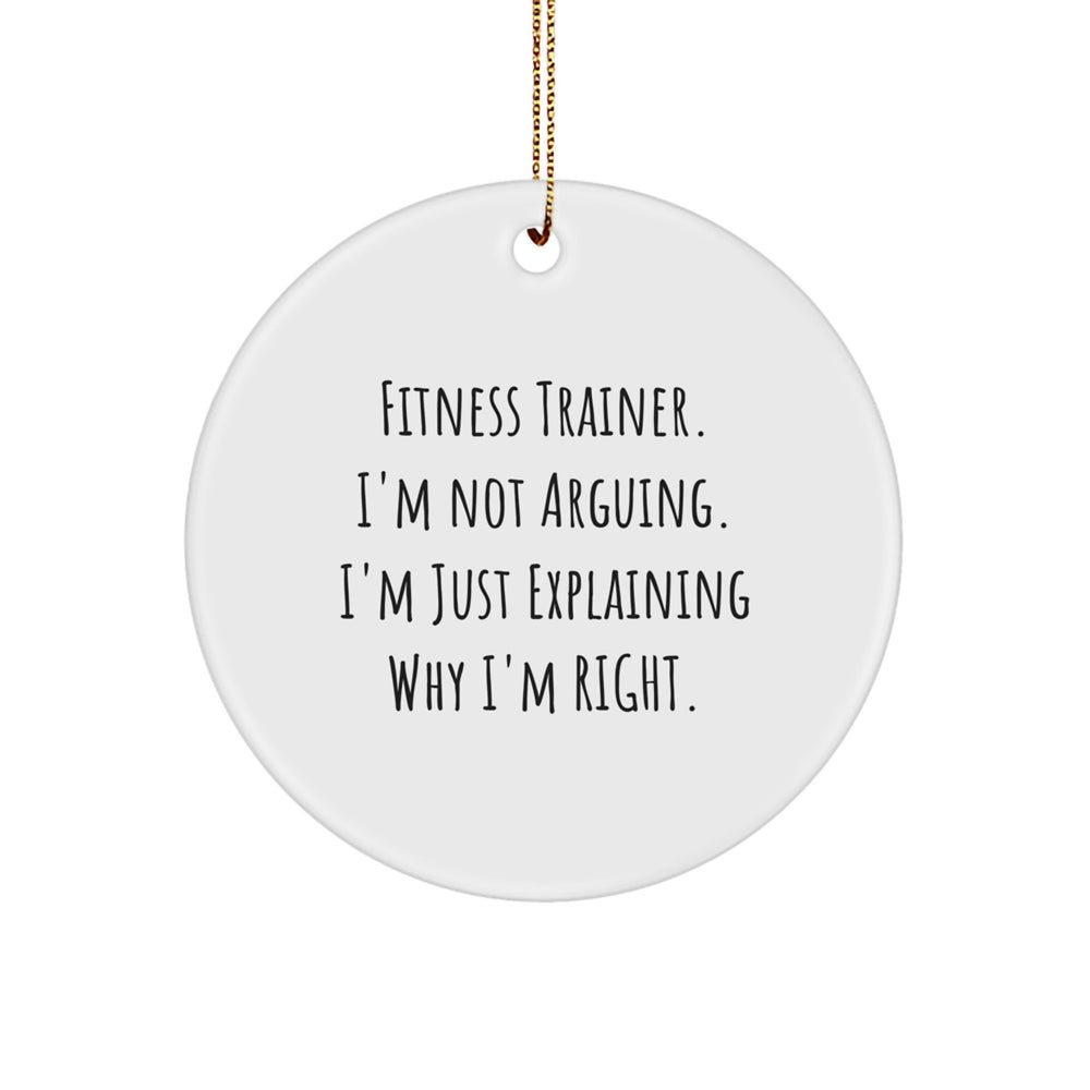 Fitness Trainer Gifts from Friends - Funny Christmas Circle Ornament with Quote 'I'm Not Arguing. I'm Just Explaining Why I'm Right.' for Fitness Trainers - Image 1