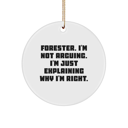 Forester Gifts: Funny Circle Ornament 'I'm Not Arguing. I'm Just Explaining Why I'm Right.' from Friends for Men, Christmas Unique Gifts - Image 1
