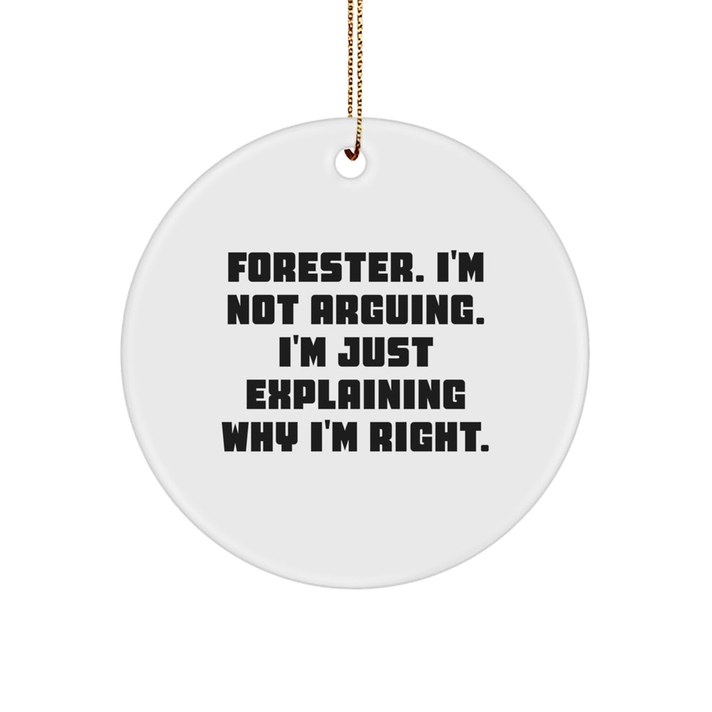 Forester Gifts: Funny Circle Ornament 'I'm Not Arguing. I'm Just Explaining Why I'm Right.' from Friends for Men, Christmas Unique Gifts - Image 1