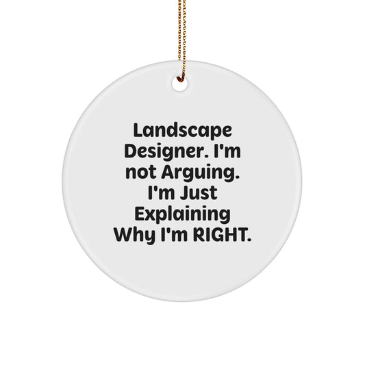Funny Landscape Designer Gifts, Circle Ornament, 'I'm Not Arguing. I'm Just Explaining Why I'm Right.' - Gifts from Friends, Coworkers, Family for Christmas - Image 1