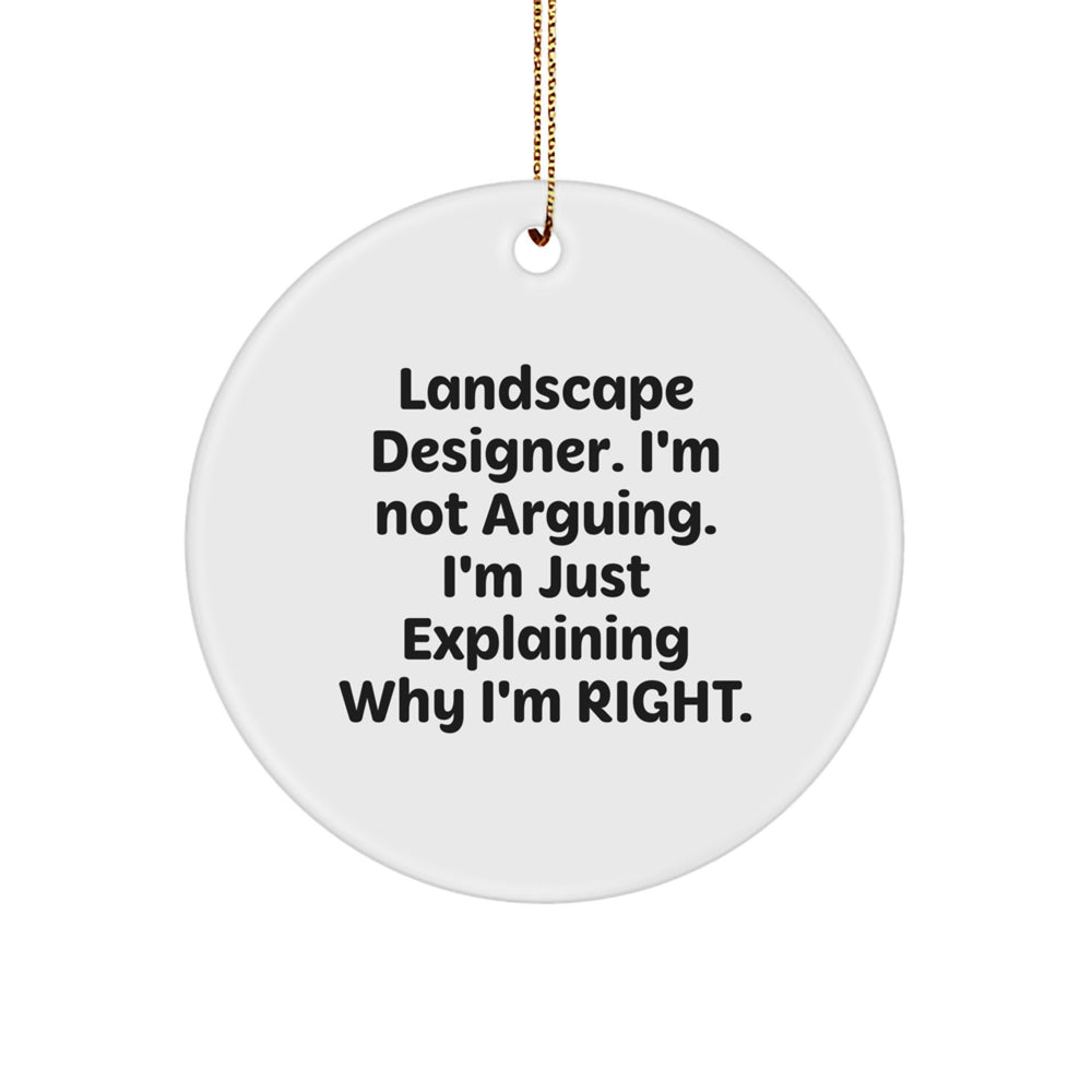 Funny Landscape Designer Gifts, Circle Ornament, 'I'm Not Arguing. I'm Just Explaining Why I'm Right.' - Gifts from Friends, Coworkers, Family for Christmas - Image 1