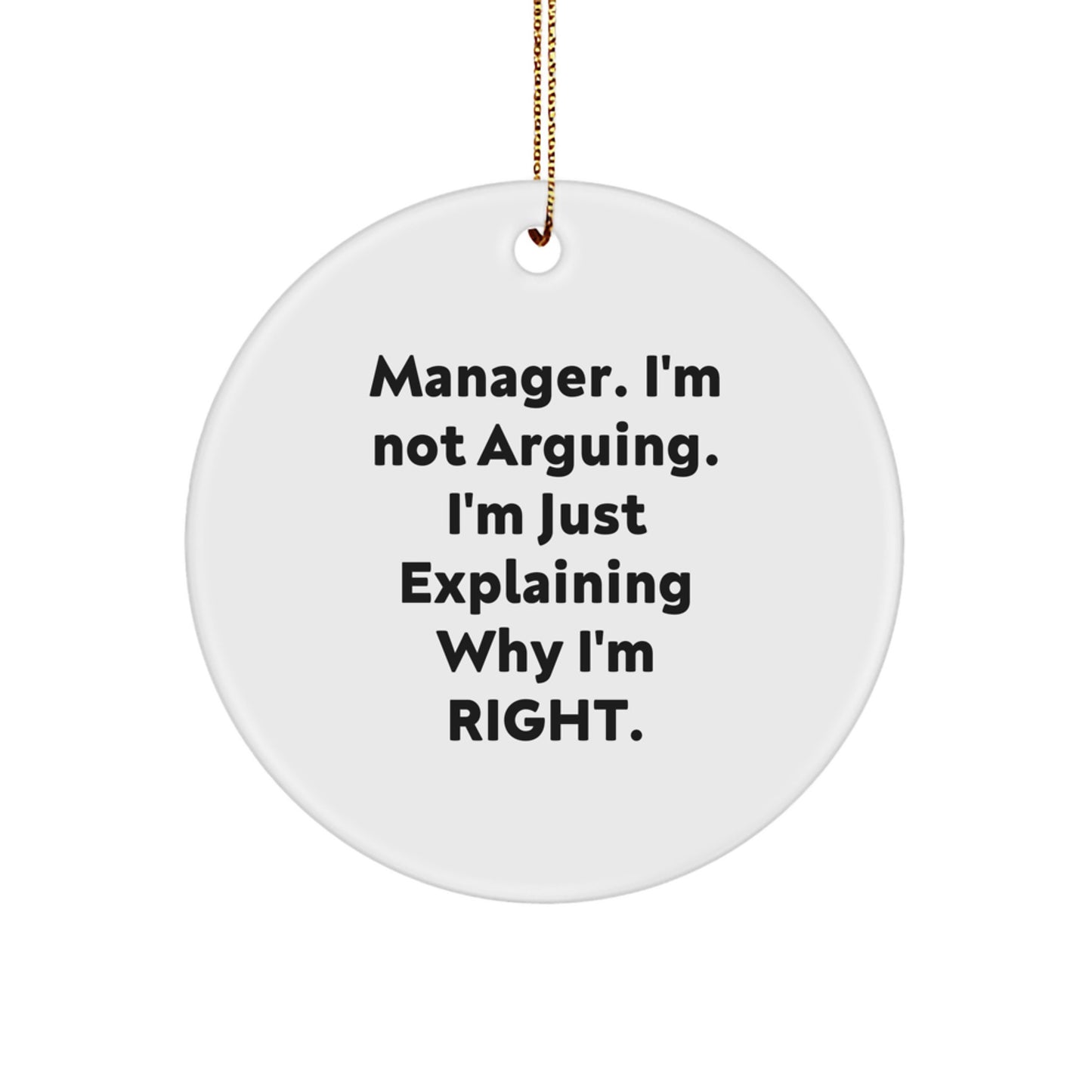 Funny Manager Gifts, 'Manager I'm Not Arguing I'm Just Explaining Why I'm Right' Circle Ornament for Men, Gifts from Friends, Family, Coworkers, Christmas Unique - Image 1