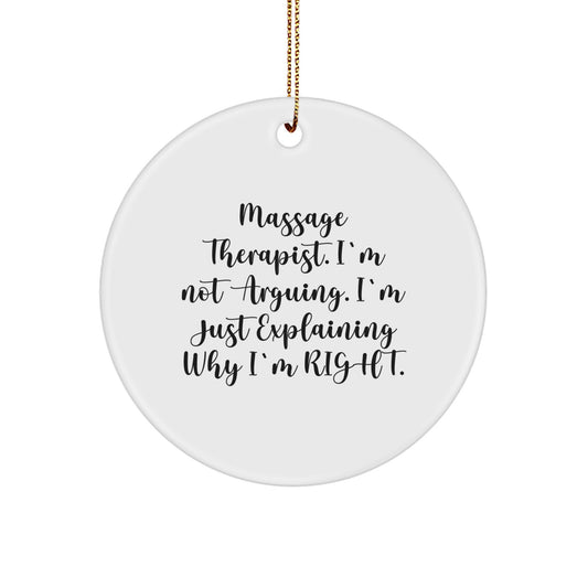 Massage Therapist Funny Gifts from Friends for Christmas, Circle Ornament with White Color and Inspirational Quote, 'I'm Not Arguing. I'm Just Explaining Why I'm Right.' - Image 1