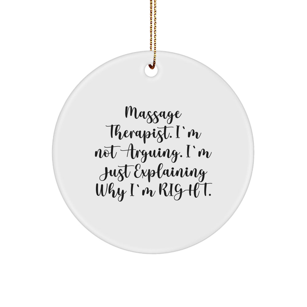 Massage Therapist Funny Gifts from Friends for Christmas, Circle Ornament with White Color and Inspirational Quote, 'I'm Not Arguing. I'm Just Explaining Why I'm Right.' - Image 1