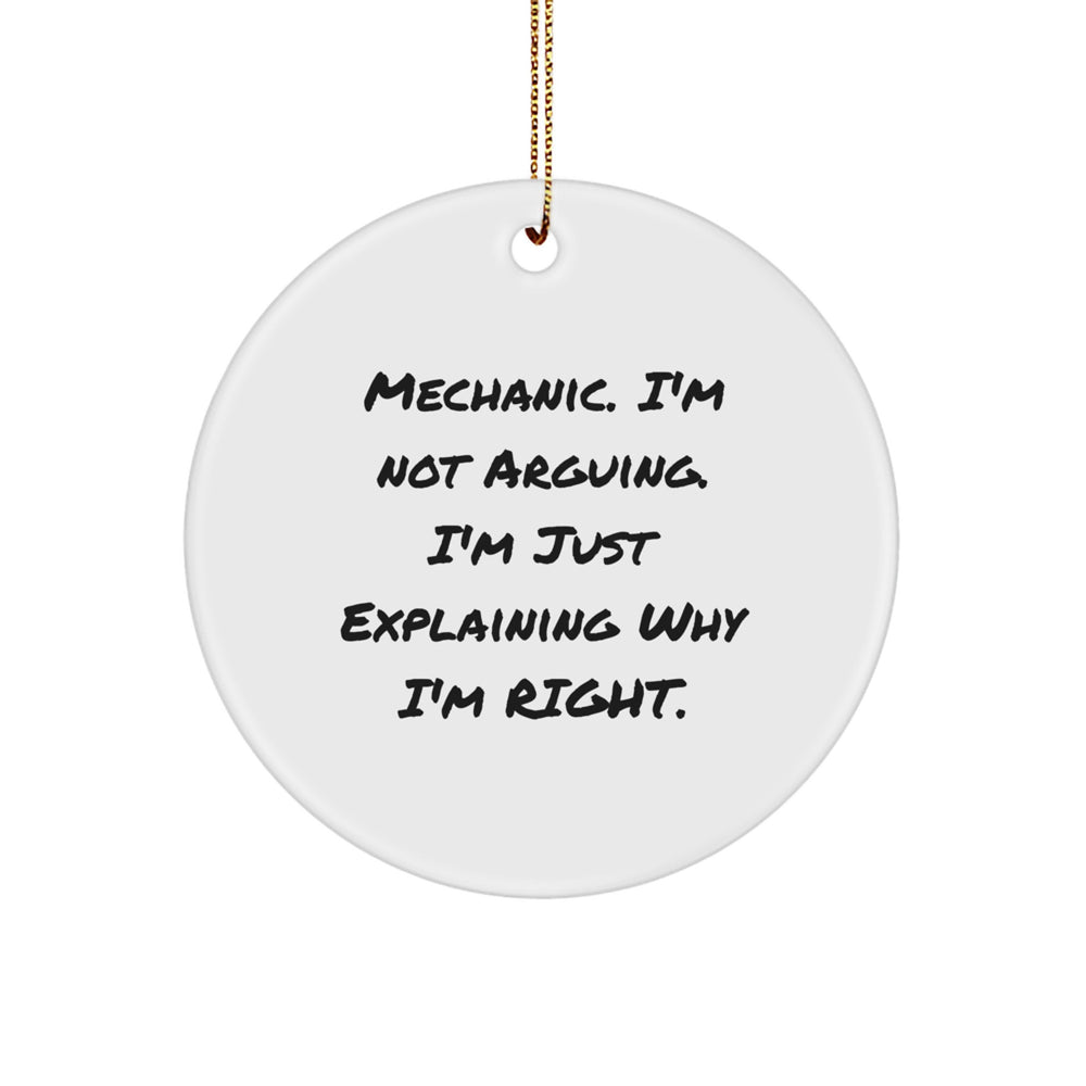 Funny Mechanic Gifts - 'I'm Not Arguing. I'm Just Explaining Why I'm Right.' Circle Ornament for Christmas, Gifts from Friends to Mechanic - Image 1