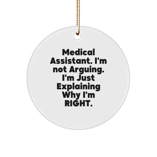 Funny Medical Assistant Gifts from Friends to Medical Assistants - Medical Assistant Circle Ornament, I'm Not Arguing. I'm Just Explaining Why I'm Right. - Christmas Unique Presents - Image 1