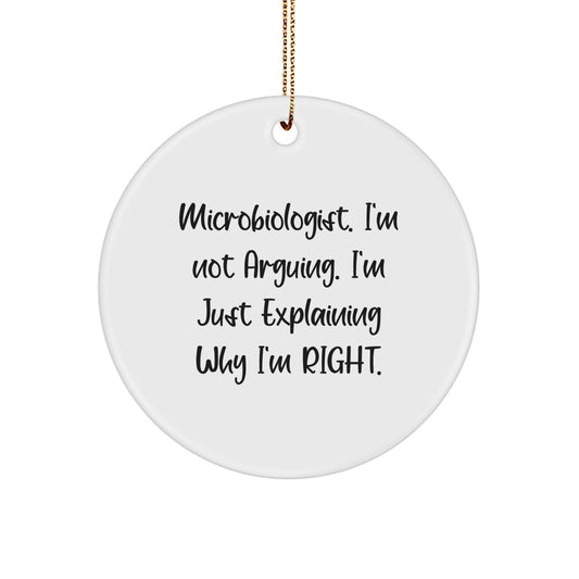 Funny Microbiologist Gifts from Friends for Men, Inspirational Christmas Unique Gifts for Scientists, Circle Ornament Quote 'Microbiologist I'm Not Arguing I'm Just Explaining Why I'm Right' - Image 1
