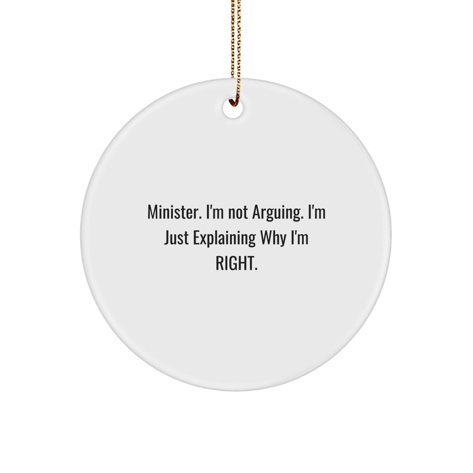 Funny Minister Gifts from Friends - 'I'm Not Arguing. I'm Just Explaining Why I'm Right.' Circle Ornament for Christmas - Image 1