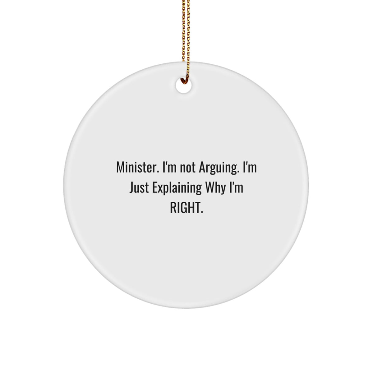 Funny Minister Gifts from Friends - 'I'm Not Arguing. I'm Just Explaining Why I'm Right.' Circle Ornament for Christmas - Image 1
