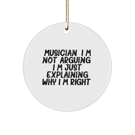 Musician's Funny Gift for Friends, Circle Ornament with 'I'm Not Arguing. I'm Just Explaining Why I'm Right.' Quote, Perfect Christmas Unique Gift from Friends to Musician, 2.75" Tall - Image 1