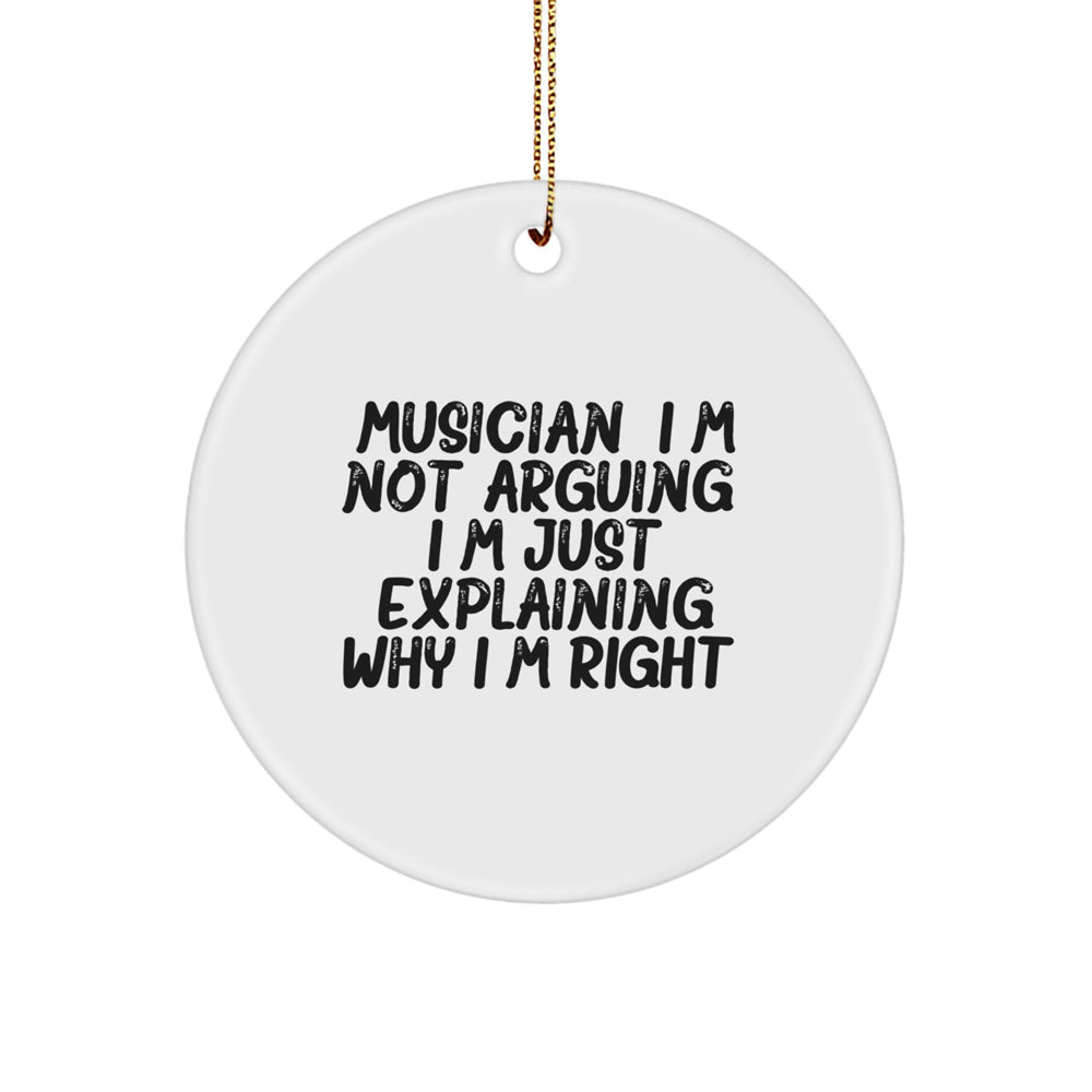Musician's Funny Gift for Friends, Circle Ornament with 'I'm Not Arguing. I'm Just Explaining Why I'm Right.' Quote, Perfect Christmas Unique Gift from Friends to Musician, 2.75" Tall - Image 1