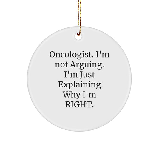 Oncologist Gifts for Christmas - 'I'm Not Arguing. I'm Just Explaining Why I'm Right.' Circle Ornament from Friends - Gifts from Family - Image 1