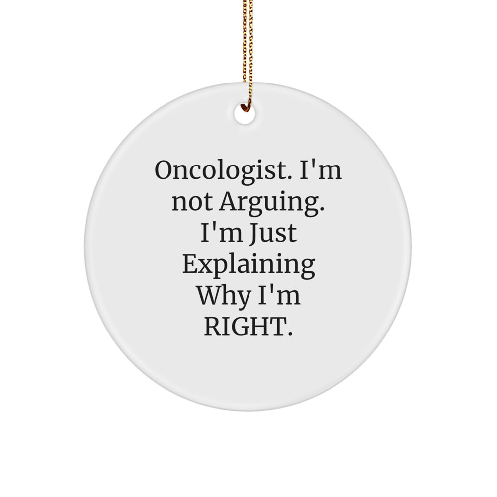 Oncologist Gifts for Christmas - 'I'm Not Arguing. I'm Just Explaining Why I'm Right.' Circle Ornament from Friends - Gifts from Family - Image 1