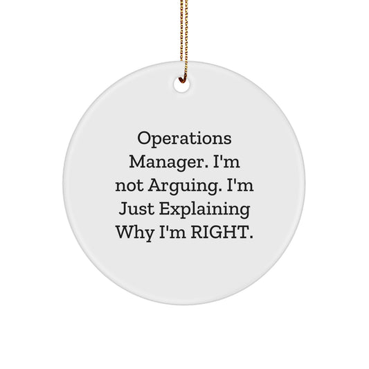 Operations Manager Humor Gifts from Friends and Family - 'I'm Not Arguing. I'm Just Explaining Why I'm Right.' Circle Ornament for Christmas - Image 1